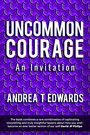 Uncommon Courage: An Invitation