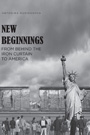 New Beginnings: From Behind the Iron Curtain to America